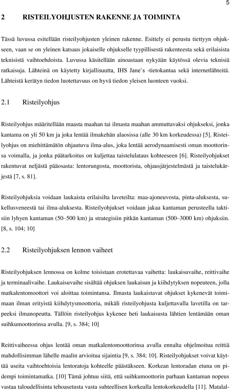 Luvussa käsitellään ainoastaan nykyään käytössä olevia teknisiä ratkaisuja. Lähteinä on käytetty kirjallisuutta, IHS Jane s -tietokantaa sekä internetlähteitä.