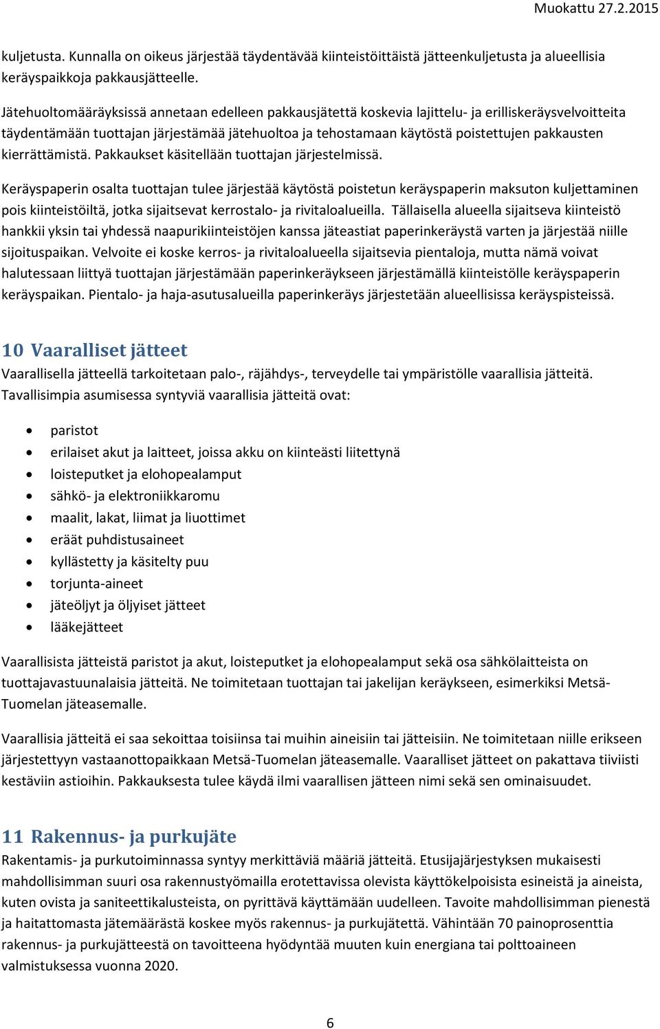kierrättämistä. Pakkaukset käsitellään tuottajan järjestelmissä.
