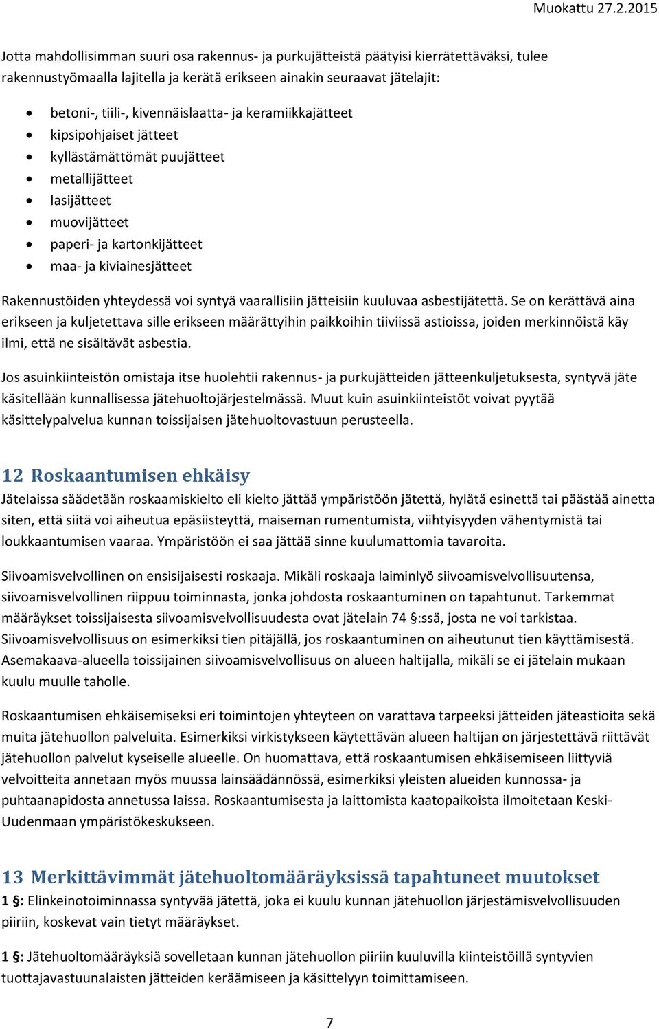 yhteydessä voi syntyä vaarallisiin jätteisiin kuuluvaa asbestijätettä.