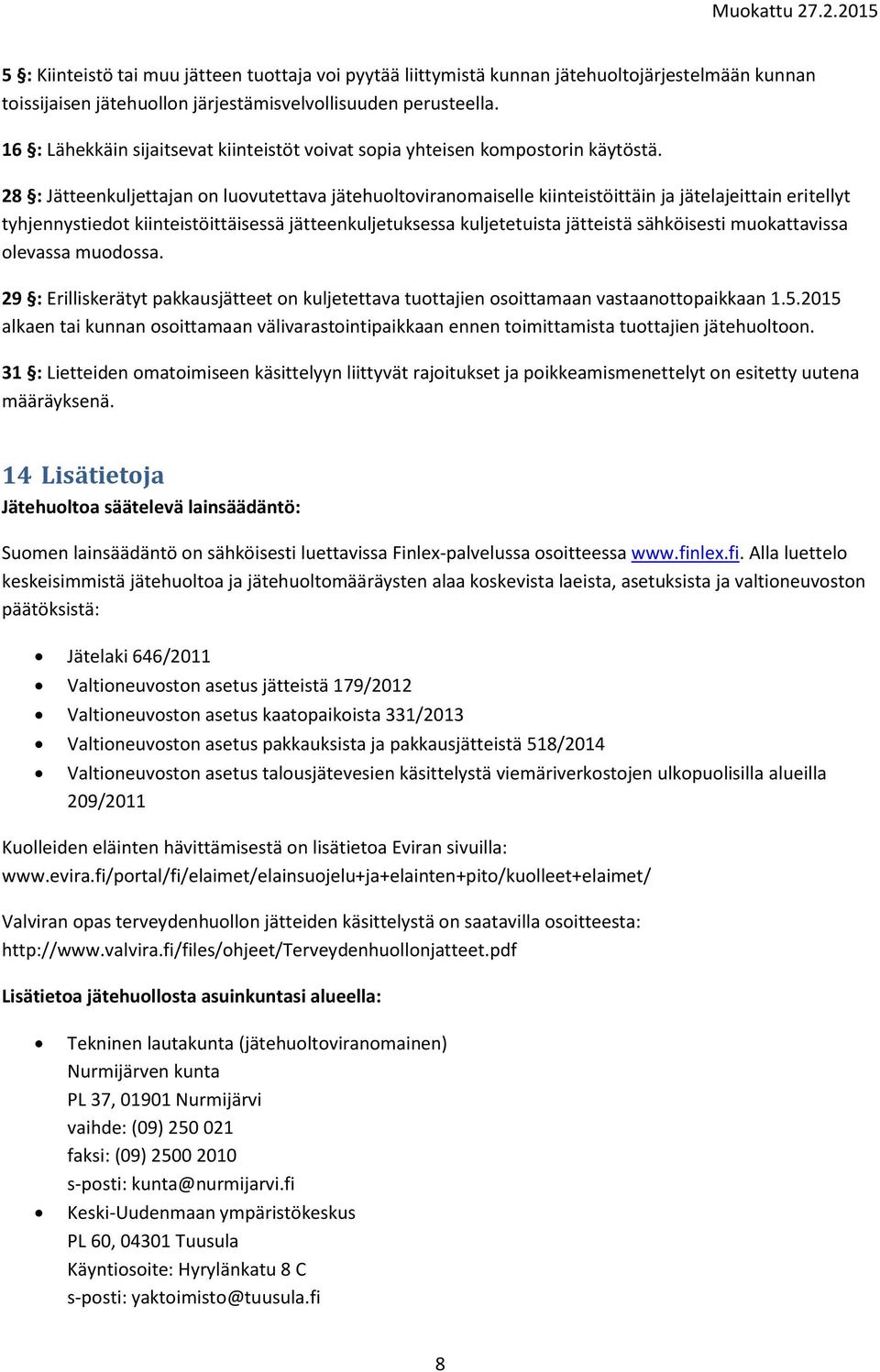 28 : Jätteenkuljettajan on luovutettava jätehuoltoviranomaiselle kiinteistöittäin ja jätelajeittain eritellyt tyhjennystiedot kiinteistöittäisessä jätteenkuljetuksessa kuljetetuista jätteistä