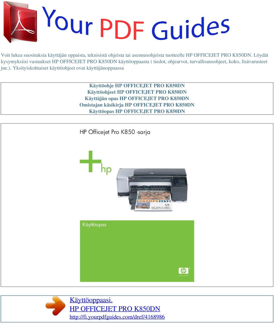 Yksityiskohtaiset käyttöohjeet ovat käyttäjänoppaassa Käyttöohje HP OFFICEJET PRO K850DN Käyttöohjeet HP OFFICEJET PRO K850DN Käyttäjän opas HP