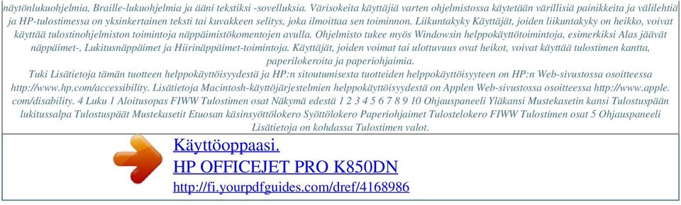 Liikuntakyky Käyttäjät, joiden liikuntakyky on heikko, voivat käyttää tulostinohjelmiston toimintoja näppäimistökomentojen avulla.