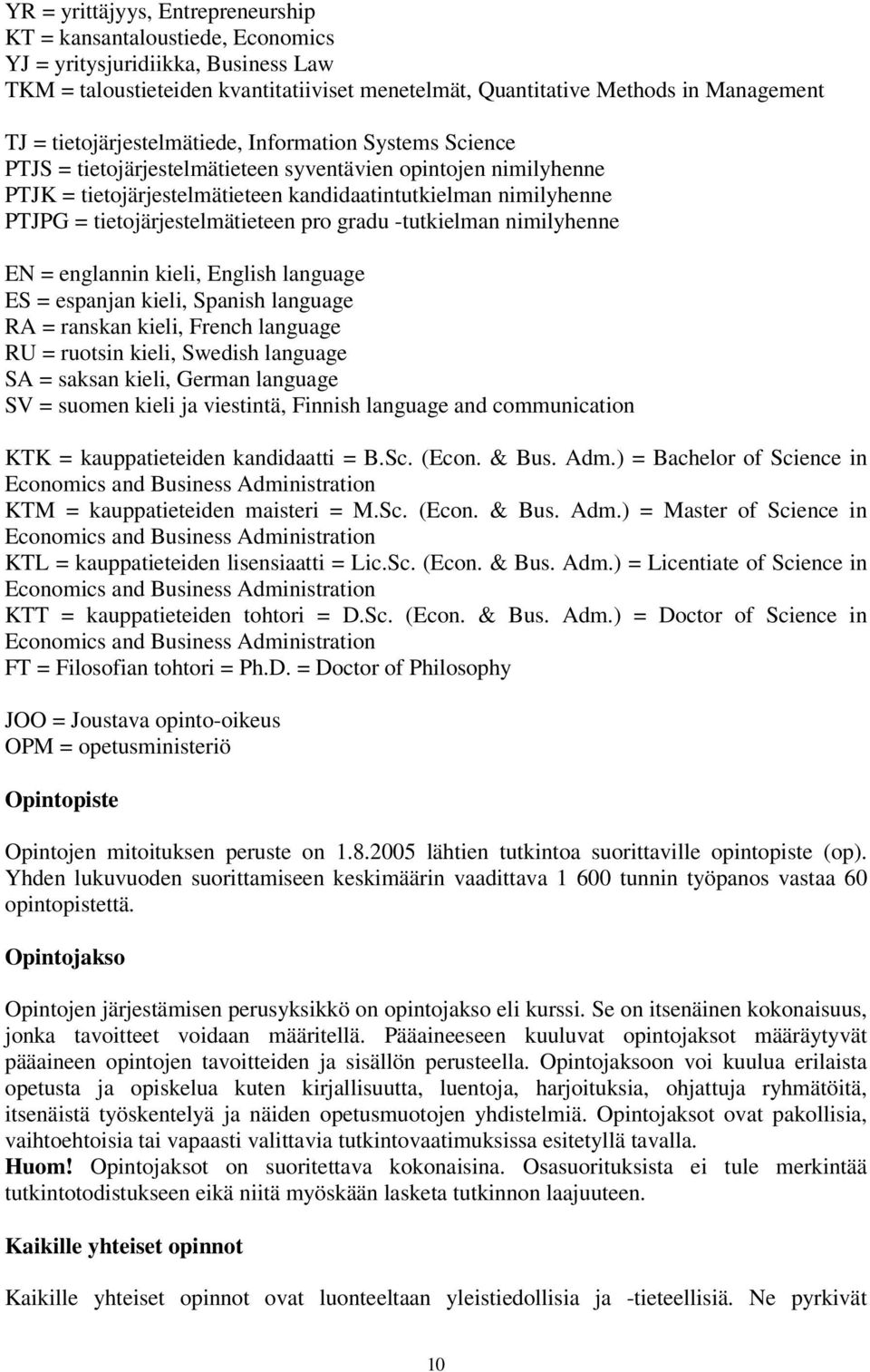 tietojärjestelmätieteen pro gradu -tutkielman nimilyhenne EN = englannin kieli, English language ES = espanjan kieli, Spanish language RA = ranskan kieli, French language RU = ruotsin kieli, Swedish