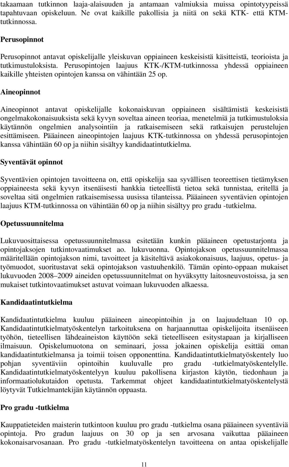 Perusopintojen laajuus KTK-/KTM-tutkinnossa yhdessä oppiaineen kaikille yhteisten opintojen kanssa on vähintään 25 op.