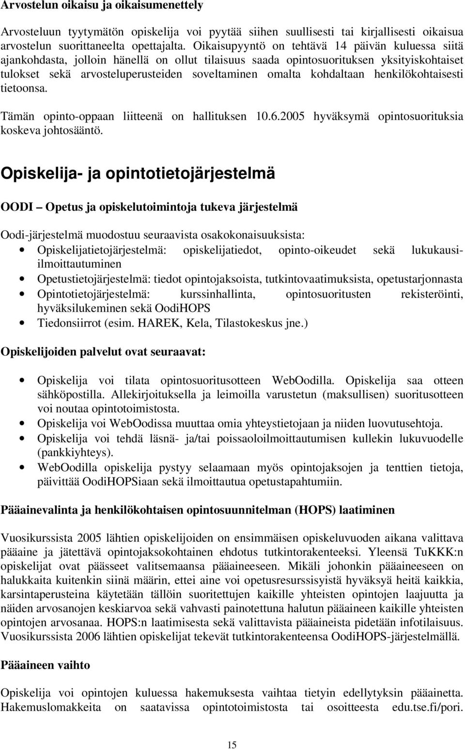 kohdaltaan henkilökohtaisesti tietoonsa. Tämän opinto-oppaan liitteenä on hallituksen 10.6.2005 hyväksymä opintosuorituksia koskeva johtosääntö.