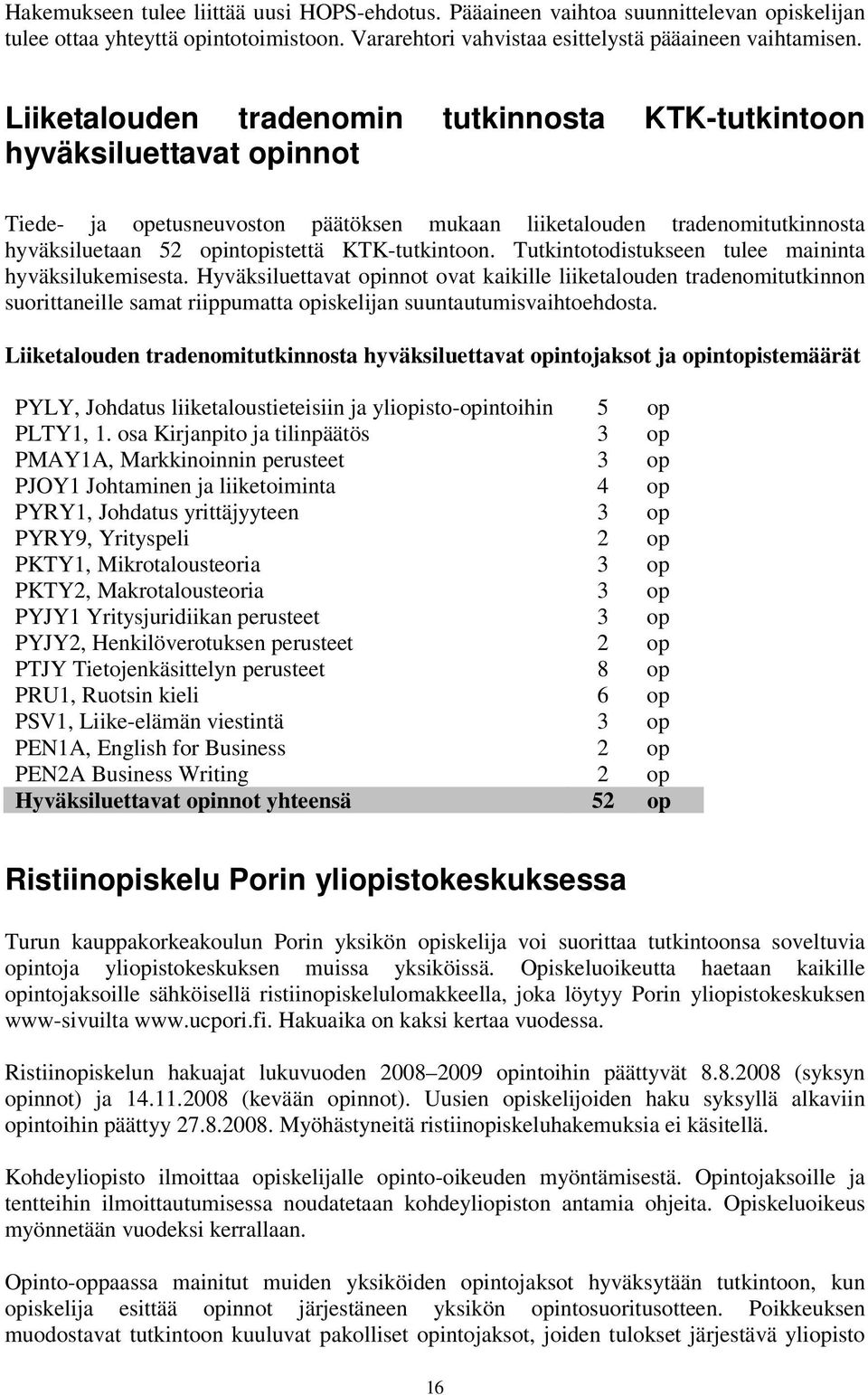 KTK-tutkintoon. Tutkintotodistukseen tulee maininta hyväksilukemisesta.