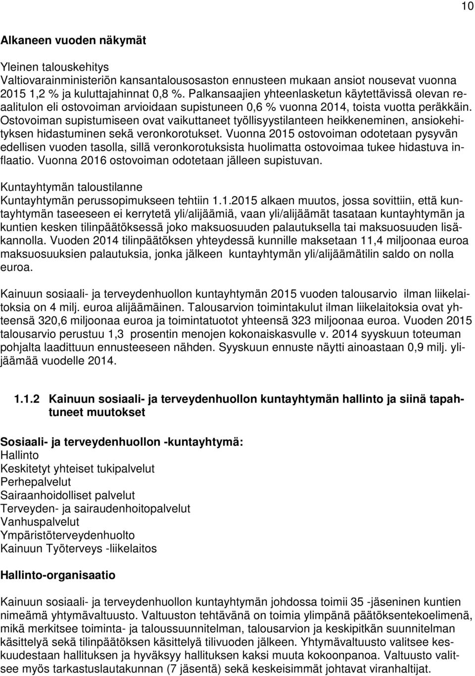 Ostovoiman supistumiseen ovat vaikuttaneet työllisyystilanteen heikkeneminen, ansiokehityksen hidastuminen sekä veronkorotukset.