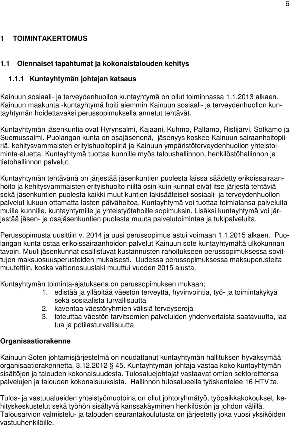 Kuntayhtymän jäsenkuntia ovat Hyrynsalmi, Kajaani, Kuhmo, Paltamo, Ristijärvi, Sotkamo ja Suomussalmi.