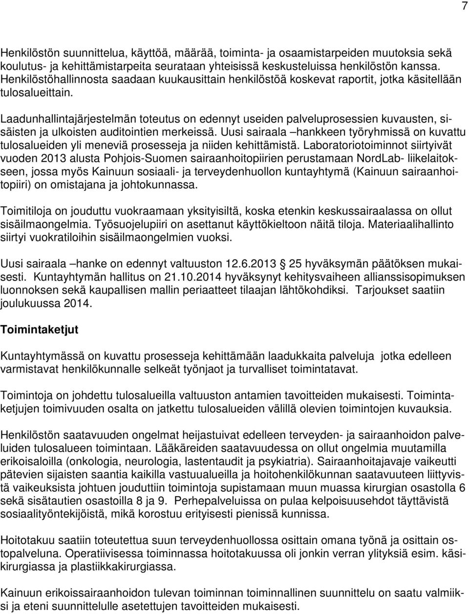 Laadunhallintajärjestelmän toteutus on edennyt useiden palveluprosessien kuvausten, sisäisten ja ulkoisten auditointien merkeissä.