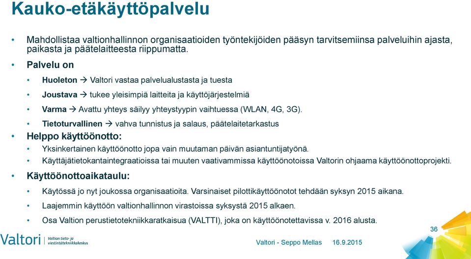 Tietoturvallinen vahva tunnistus ja salaus, päätelaitetarkastus Helppo käyttöönotto: Yksinkertainen käyttöönotto jopa vain muutaman päivän asiantuntijatyönä.