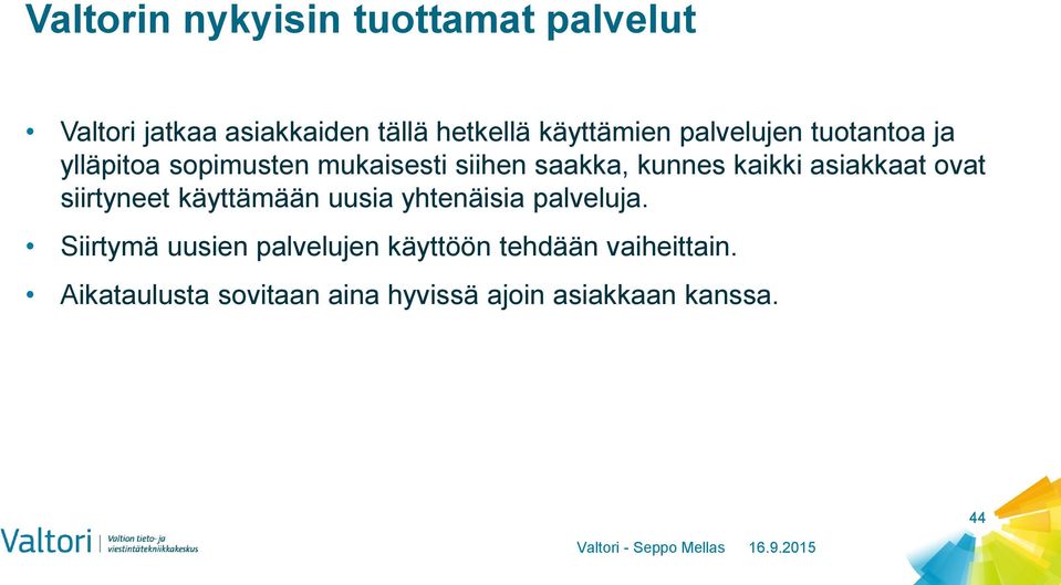 asiakkaat ovat siirtyneet käyttämään uusia yhtenäisia palveluja.