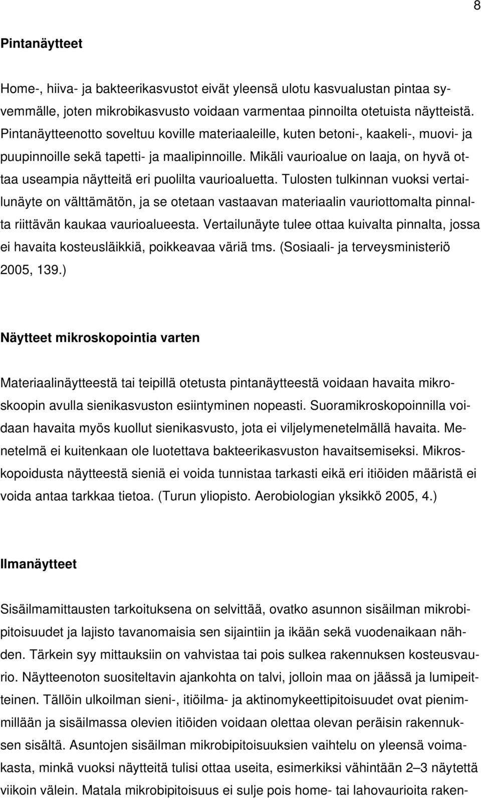 Mikäli vaurioalue on laaja, on hyvä ottaa useampia näytteitä eri puolilta vaurioaluetta.