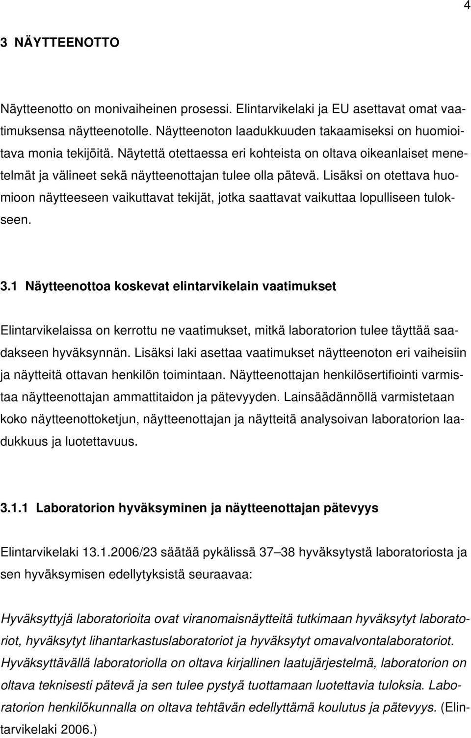 Lisäksi on otettava huomioon näytteeseen vaikuttavat tekijät, jotka saattavat vaikuttaa lopulliseen tulokseen. 3.