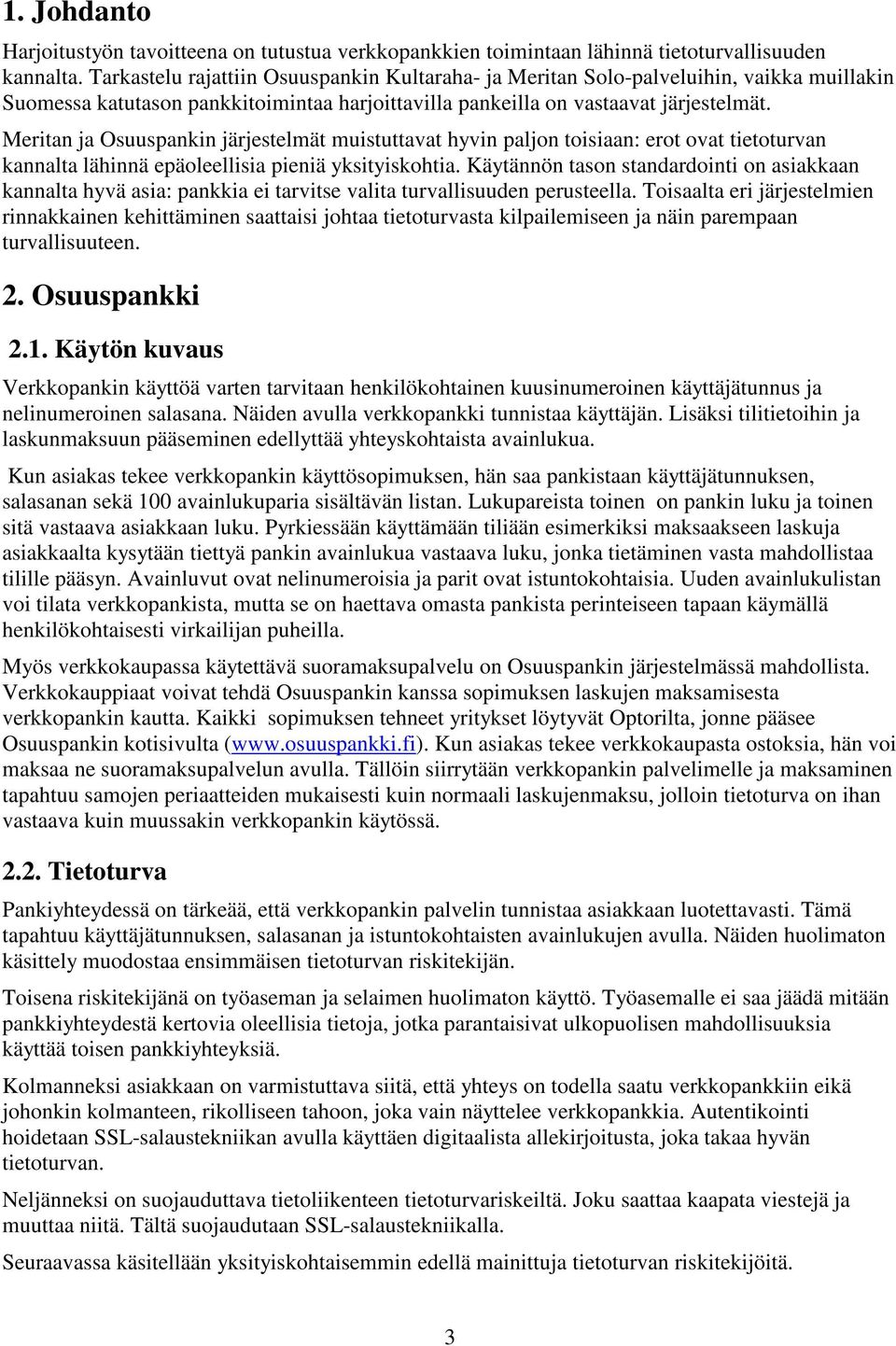 Meritan ja Osuuspankin järjestelmät muistuttavat hyvin paljon toisiaan: erot ovat tietoturvan kannalta lähinnä epäoleellisia pieniä yksityiskohtia.