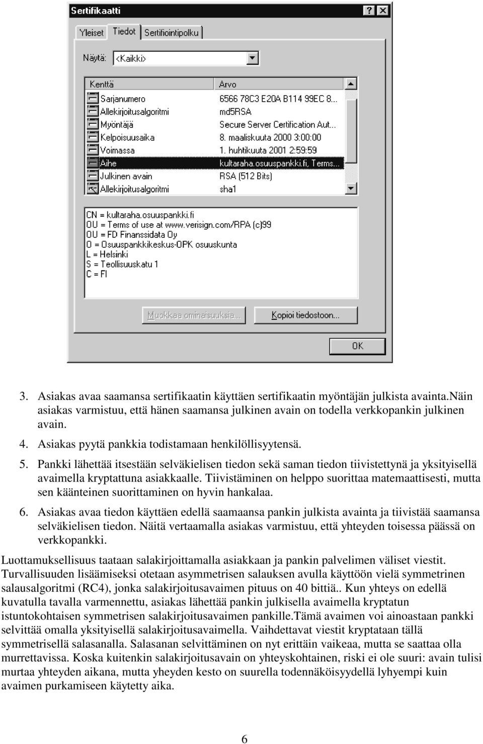 Tiivistäminen on helppo suorittaa matemaattisesti, mutta sen käänteinen suorittaminen on hyvin hankalaa. 6.