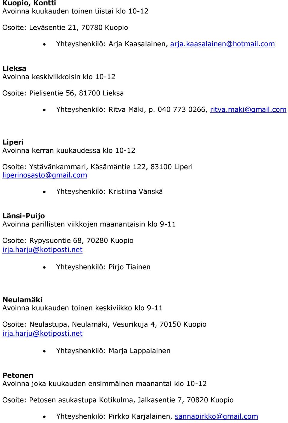 com Liperi Avoinna kerran kuukaudessa klo 10-12 Osoite: Ystävänkammari, Käsämäntie 122, 83100 Liperi liperinosasto@gmail.