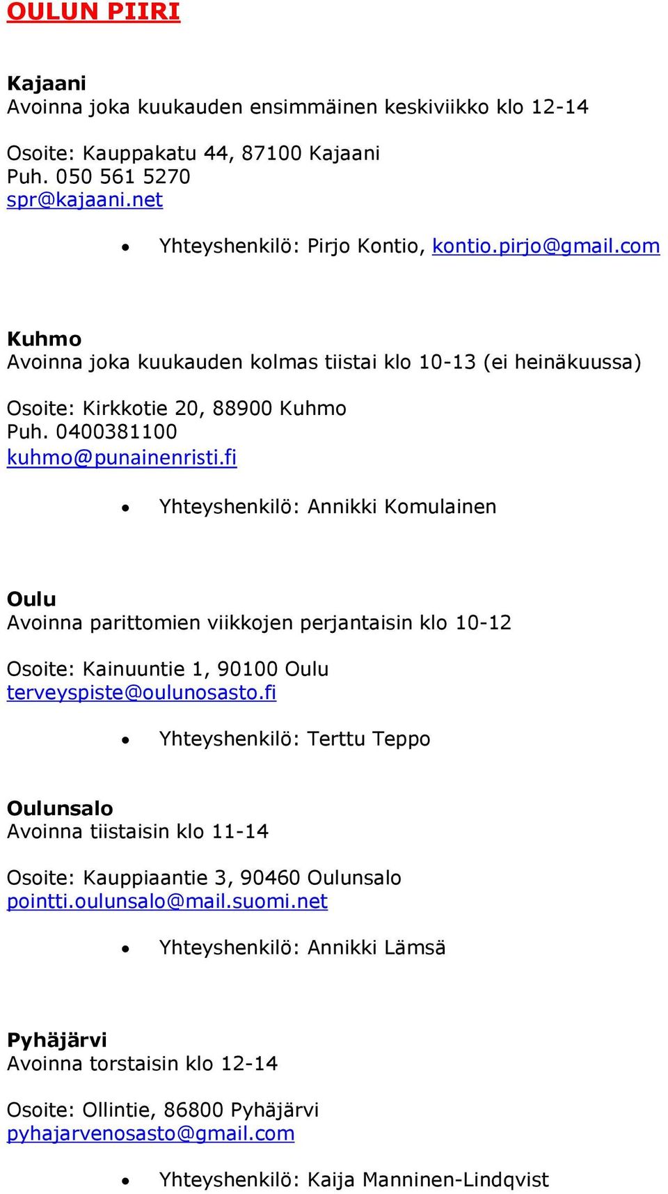 fi Yhteyshenkilö: Annikki Komulainen Oulu Avoinna parittomien viikkojen perjantaisin klo 10-12 Osoite: Kainuuntie 1, 90100 Oulu terveyspiste@oulunosasto.