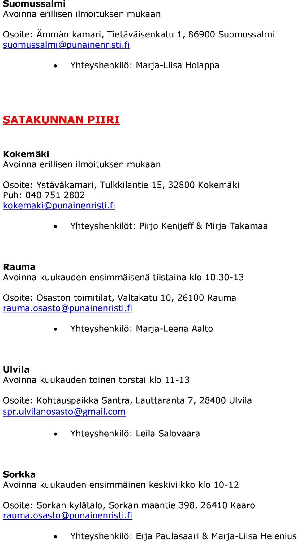 fi Yhteyshenkilöt: Pirjo Kenijeff & Mirja Takamaa Rauma Avoinna kuukauden ensimmäisenä tiistaina klo 10.30-13 Osoite: Osaston toimitilat, Valtakatu 10, 26100 Rauma rauma.osasto@punainenristi.