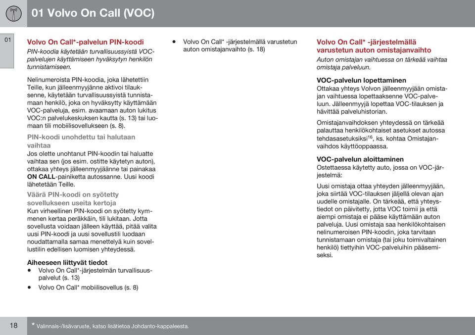 18) Volvo On Call* -järjestelmällä varustetun auton omistajanvaihto Auton omistajan vaihtuessa on tärkeää vaihtaa omistaja palveluun.