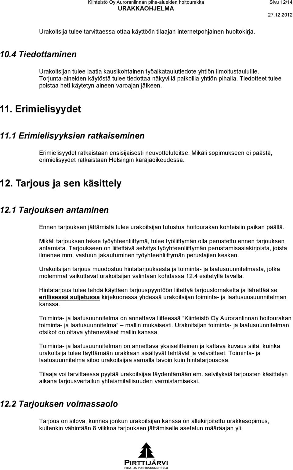 Tiedotteet tulee poistaa heti käytetyn aineen varoajan jälkeen. 11. Erimielisyydet 11.1 Erimielisyyksien ratkaiseminen Erimielisyydet ratkaistaan ensisijaisesti neuvotteluteitse.