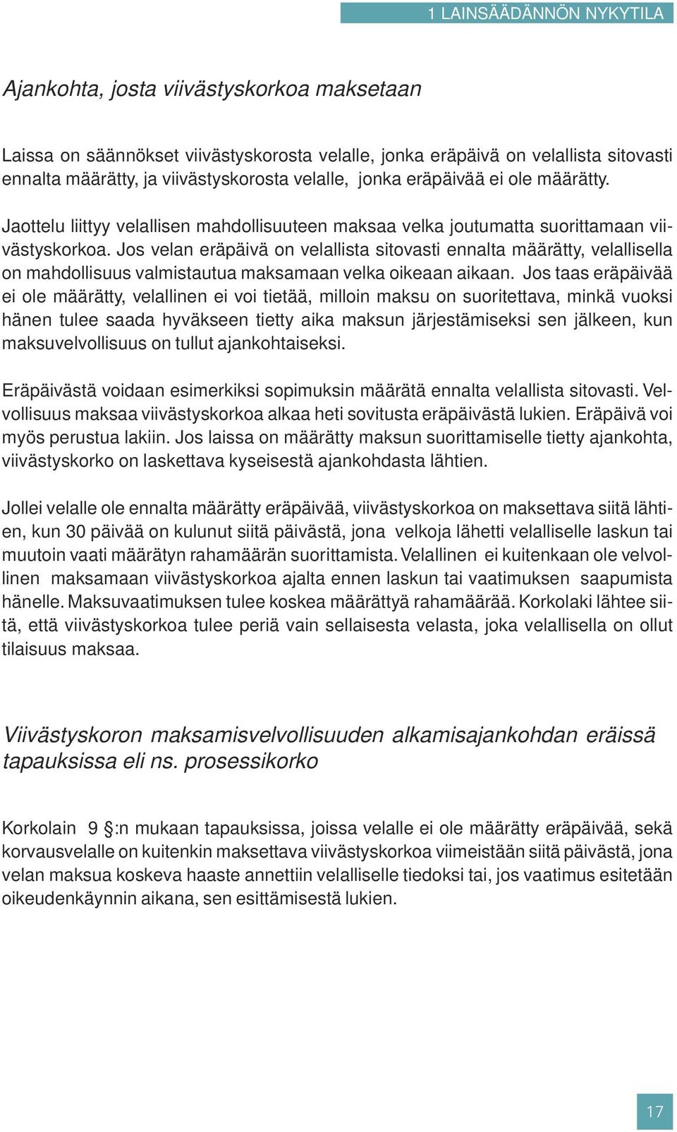 Jos velan eräpäivä on velallista sitovasti ennalta määrätty, velallisella on mahdollisuus valmistautua maksamaan velka oikeaan aikaan.