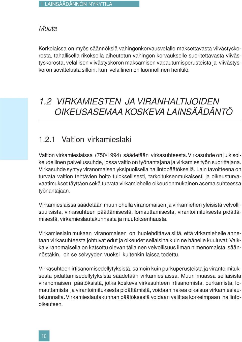 2 VIRKAMIESTEN JA VIRANHALTIJOIDEN OIKEUSASEMAA KOSKEVA LAINSÄÄDÄNTÖ 1.2.1 Valtion virkamieslaki Valtion virkamieslaissa (750/1994) säädetään virkasuhteesta.