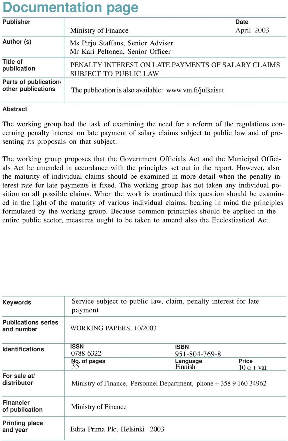 fi/julkaisut Abstract The working group had the task of examining the need for a reform of the regulations concerning penalty interest on late payment of salary claims subject to public law and of