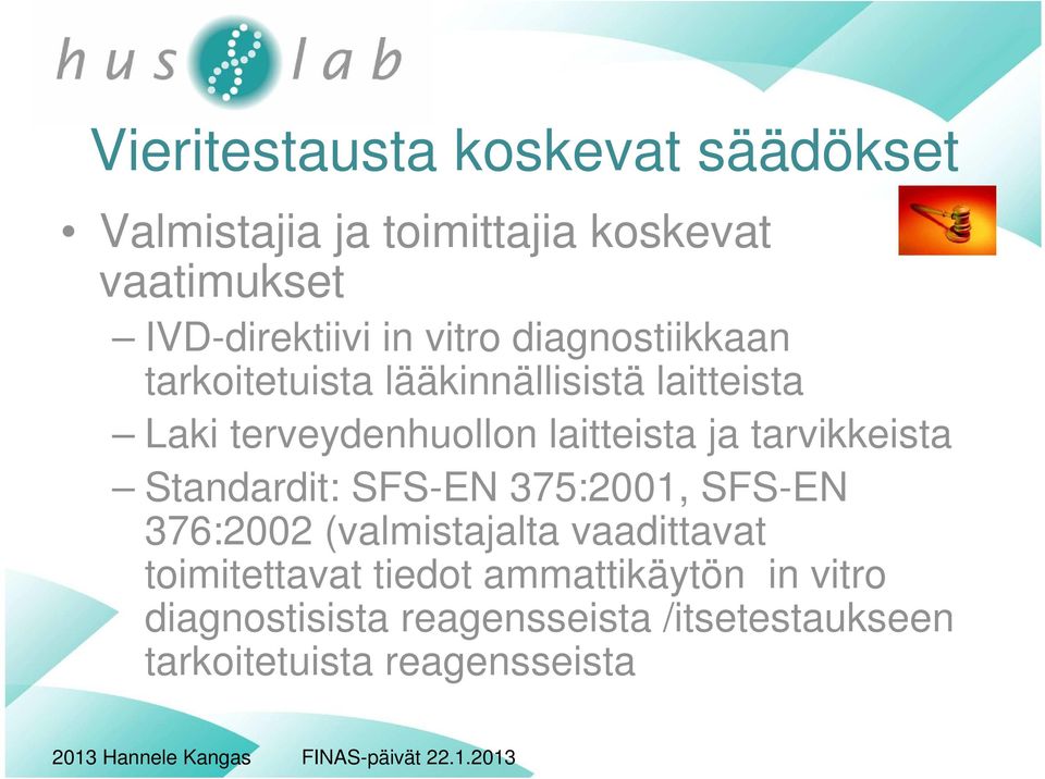 tarvikkeista Standardit: SFS-EN 375:2001, SFS-EN 376:2002 (valmistajalta vaadittavat toimitettavat