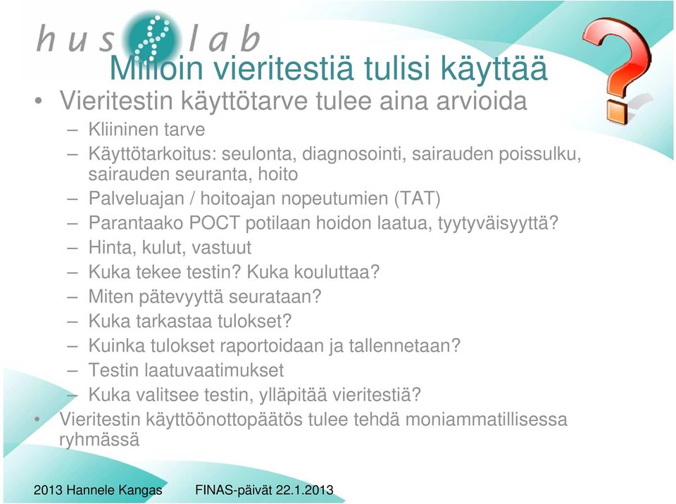 Hinta, kulut, vastuut Kuka tekee testin? Kuka kouluttaa? Miten pätevyyttä seurataan? Kuka tarkastaa tulokset?