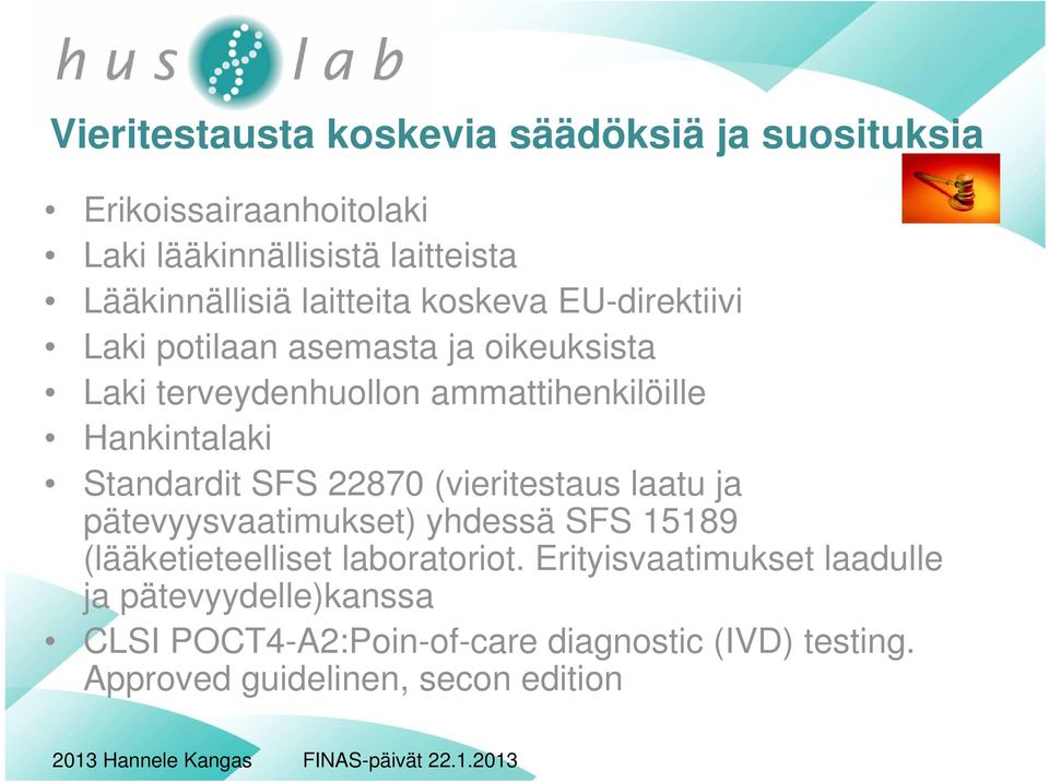 Standardit SFS 22870 (vieritestaus laatu ja pätevyysvaatimukset) yhdessä SFS 15189 (lääketieteelliset laboratoriot.