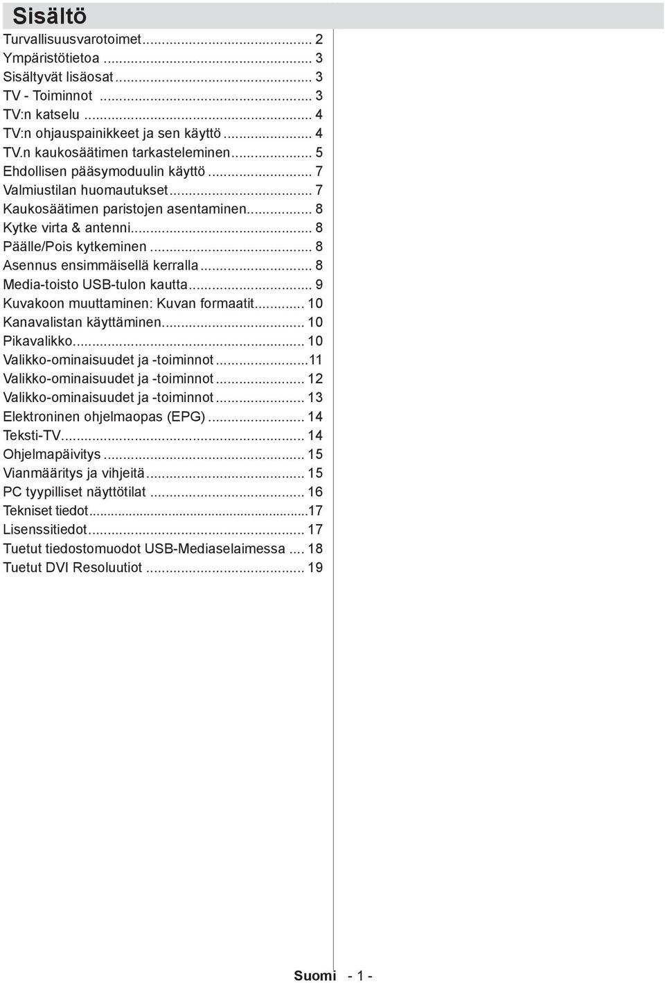 .. 8 Media-toisto USB-tulon kautta... 9 Kuvakoon muuttaminen: Kuvan formaatit... 10 Kanavalistan käyttäminen... 10 Pikavalikko... 10 Valikko-ominaisuudet ja -toiminnot.