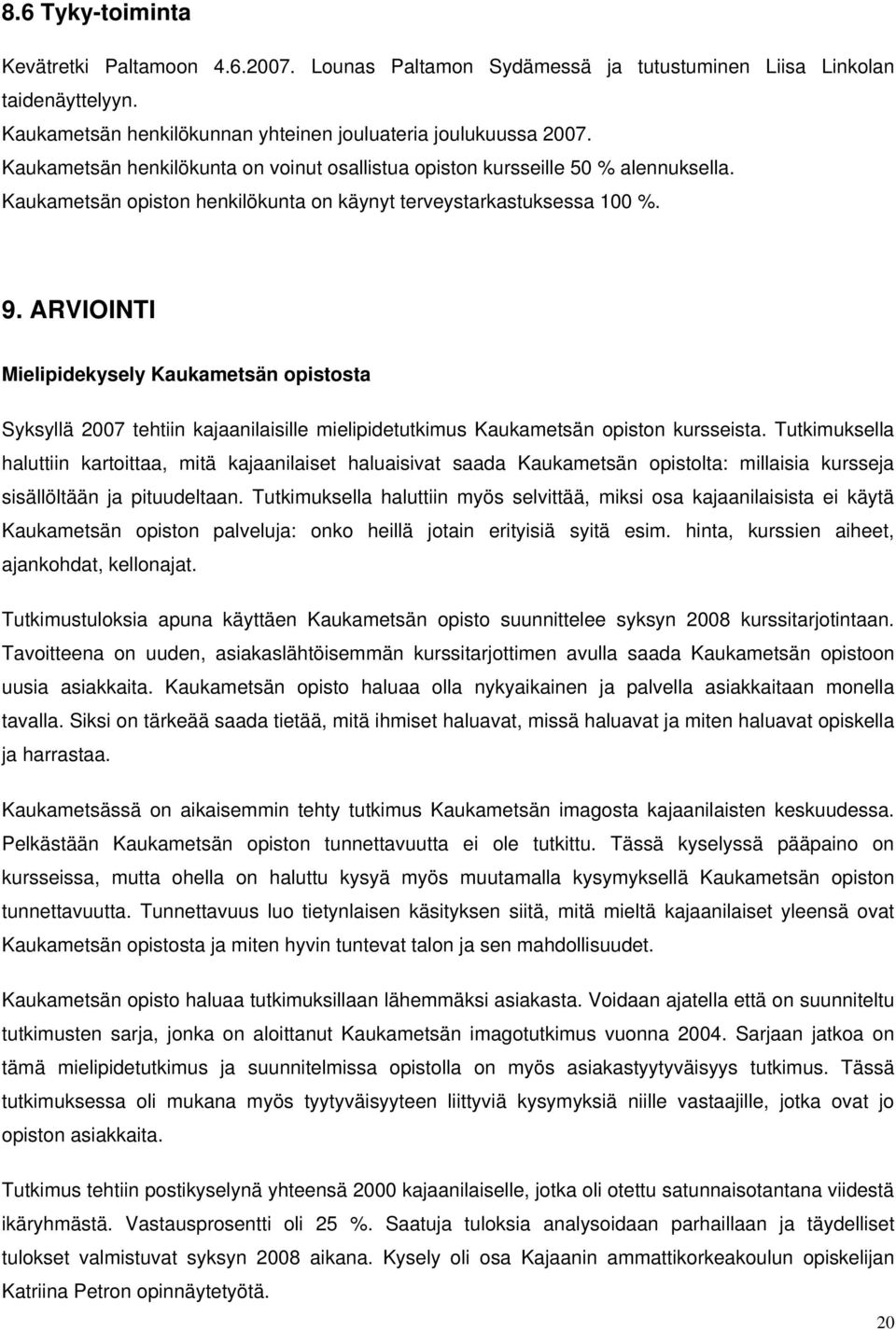 ARVIOINTI Mielipidekysely Kaukametsän opistosta Syksyllä 2007 tehtiin kajaanilaisille mielipidetutkimus Kaukametsän opiston kursseista.