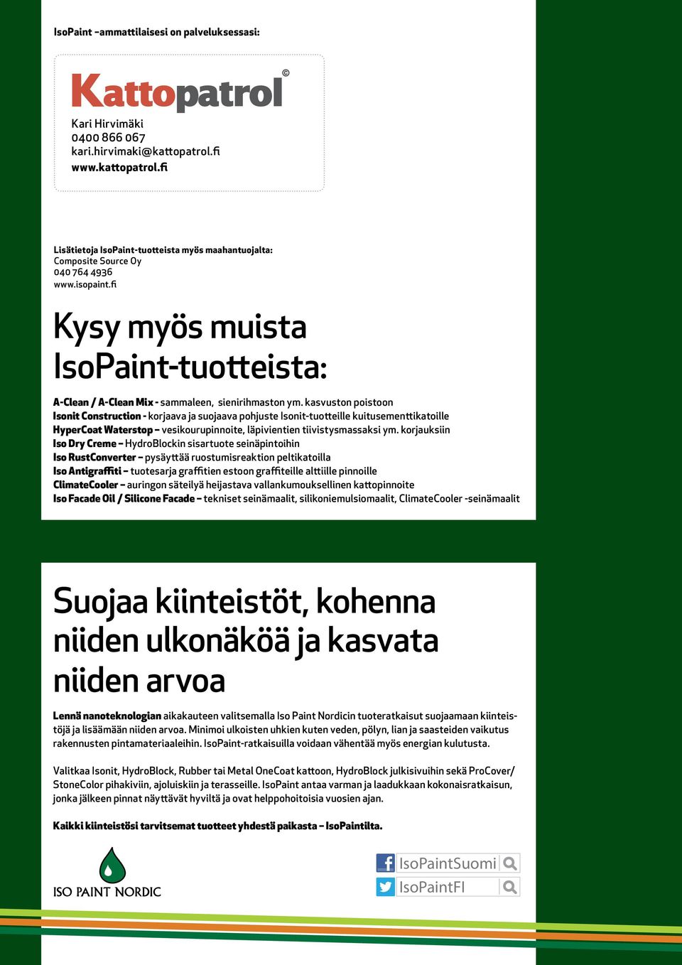 kasvuston poistoon Isonit Construction - korjaava ja suojaava pohjuste Isonit-tuotteille kuitusementtikatoille HyperCoat Waterstop vesikourupinnoite, läpivientien tiivistysmassaksi ym.