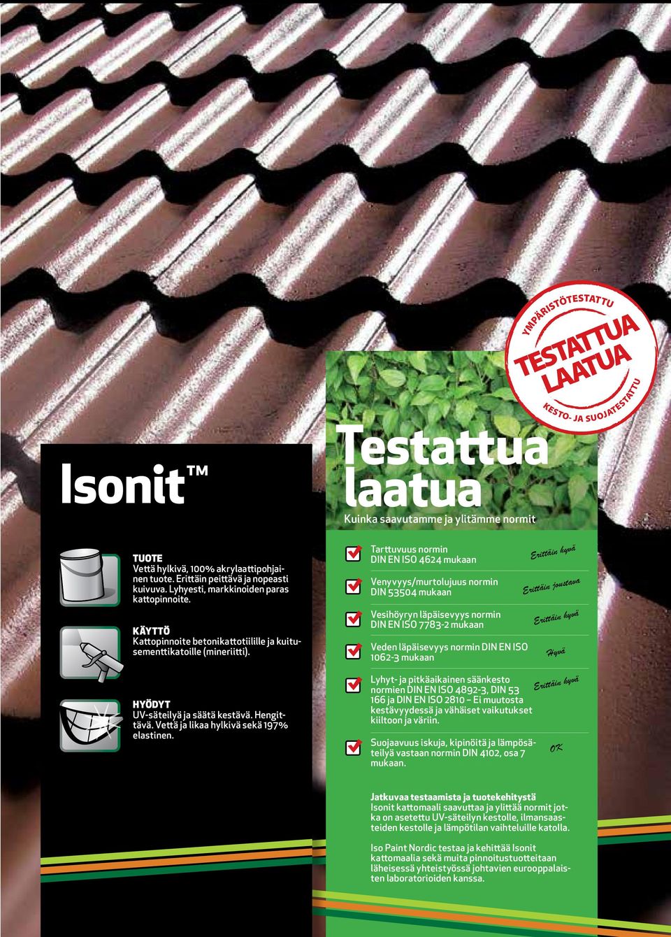 Hengittävä. Vettä ja likaa hylkivä sekä 197% elastinen.