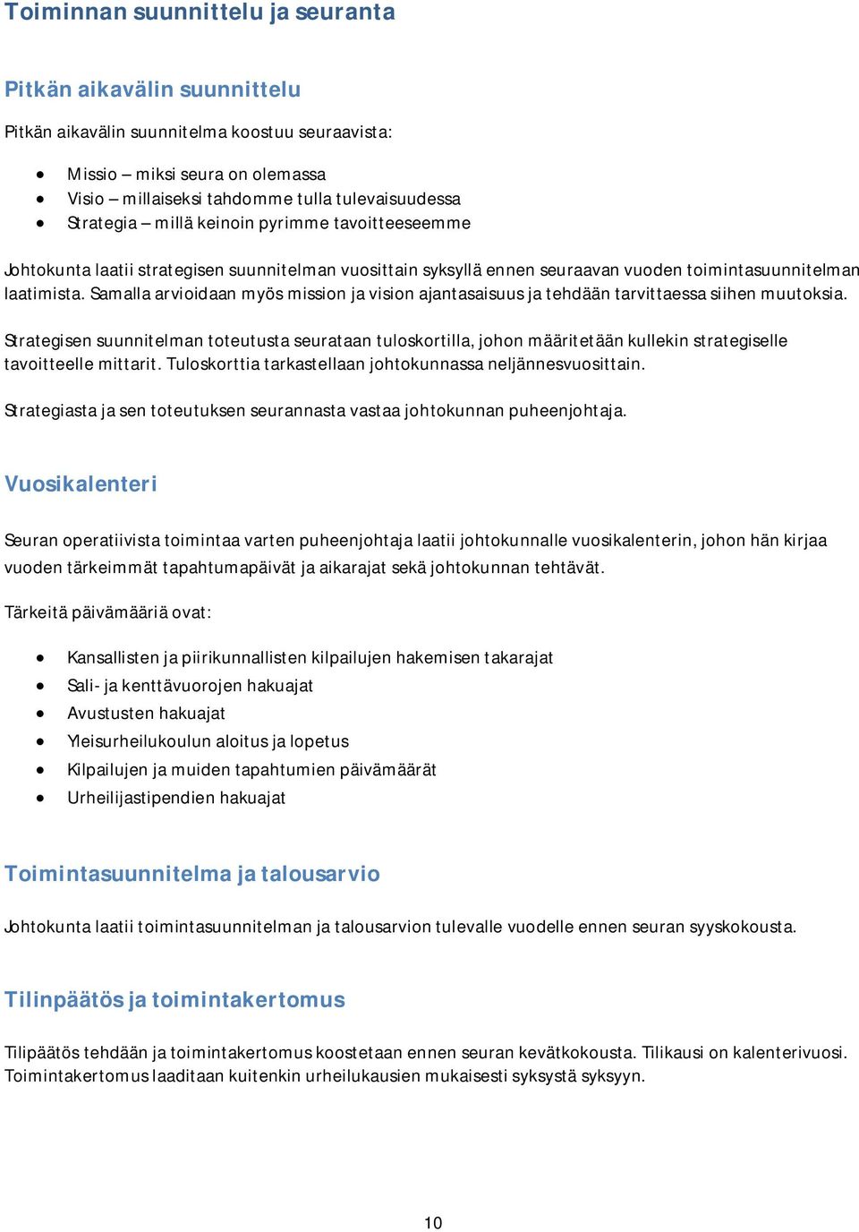 Samalla arvioidaan myös mission ja vision ajantasaisuus ja tehdään tarvittaessa siihen muutoksia.