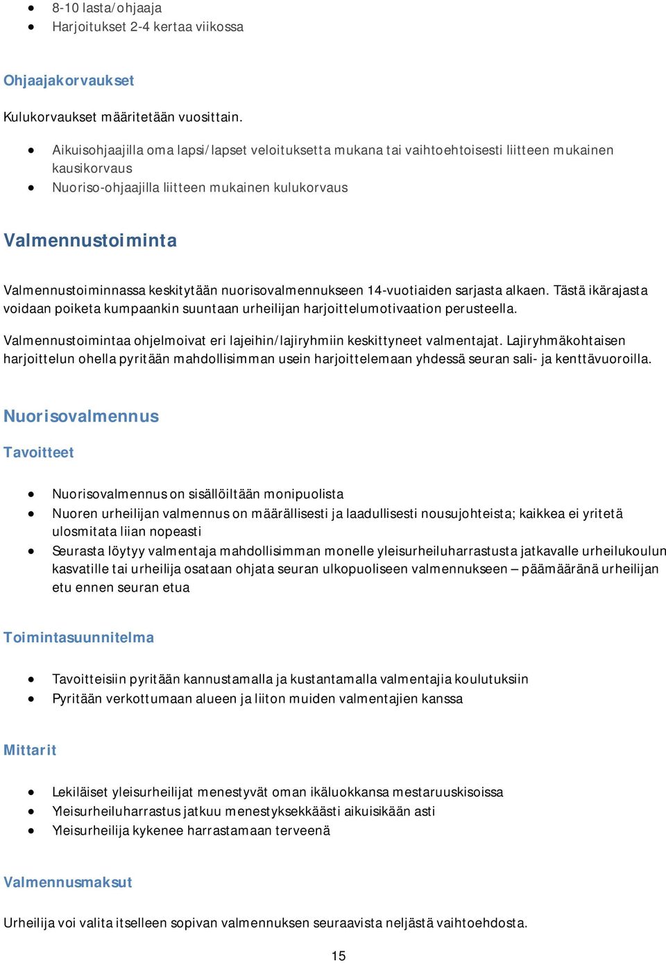 keskitytään nuorisovalmennukseen 14-vuotiaiden sarjasta alkaen. Tästä ikärajasta voidaan poiketa kumpaankin suuntaan urheilijan harjoittelumotivaation perusteella.