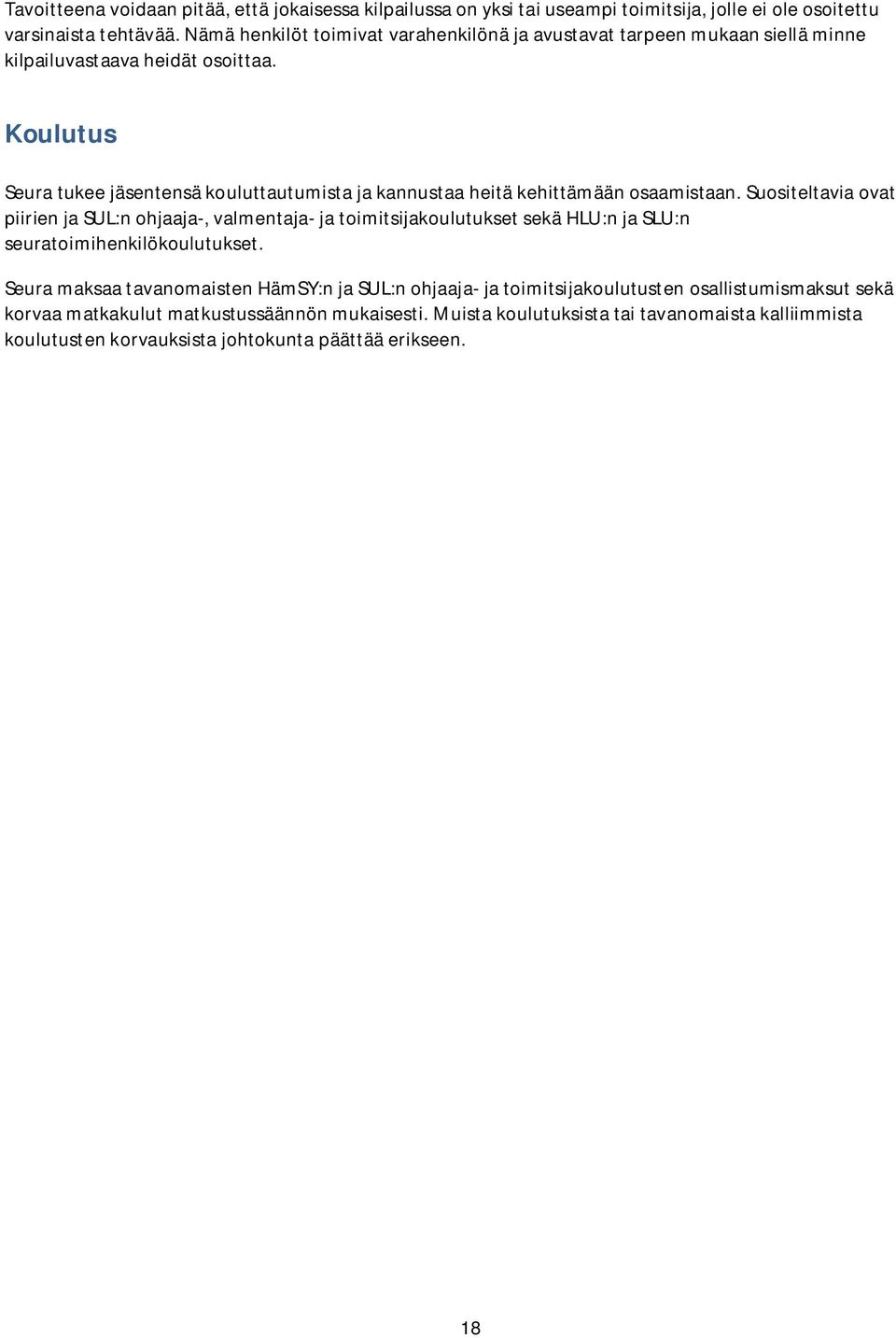 Koulutus Seura tukee jäsentensä kouluttautumista ja kannustaa heitä kehittämään osaamistaan.