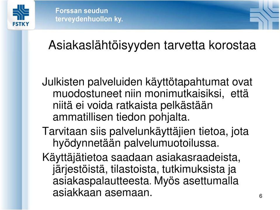 Tarvitaan siis palvelunkäyttäjien tietoa, jota hyödynnetään palvelumuotoilussa.