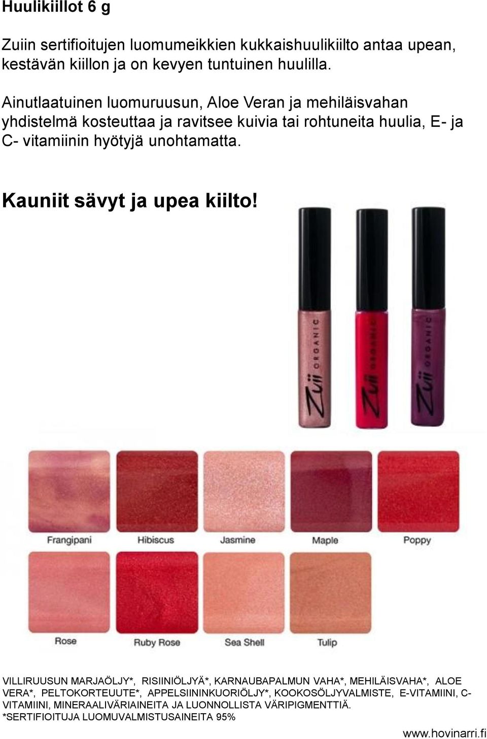 unohtamatta. Kauniit sävyt ja upea kiilto!