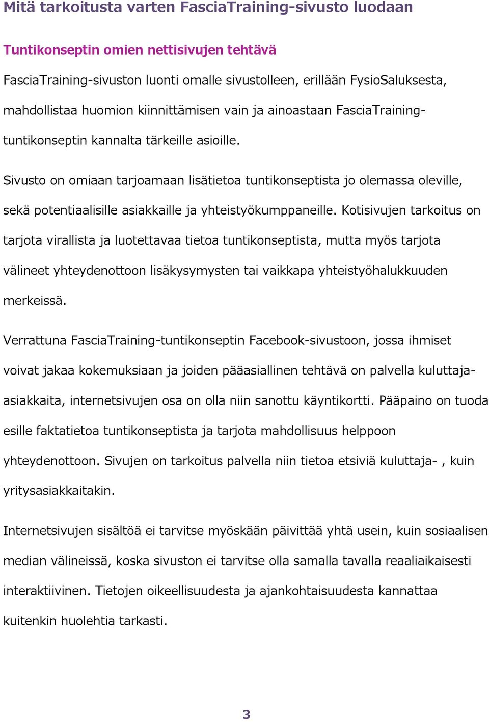 Sivusto on omiaan tarjoamaan lisätietoa tuntikonseptista jo olemassa oleville, sekä potentiaalisille asiakkaille ja yhteistyökumppaneille.