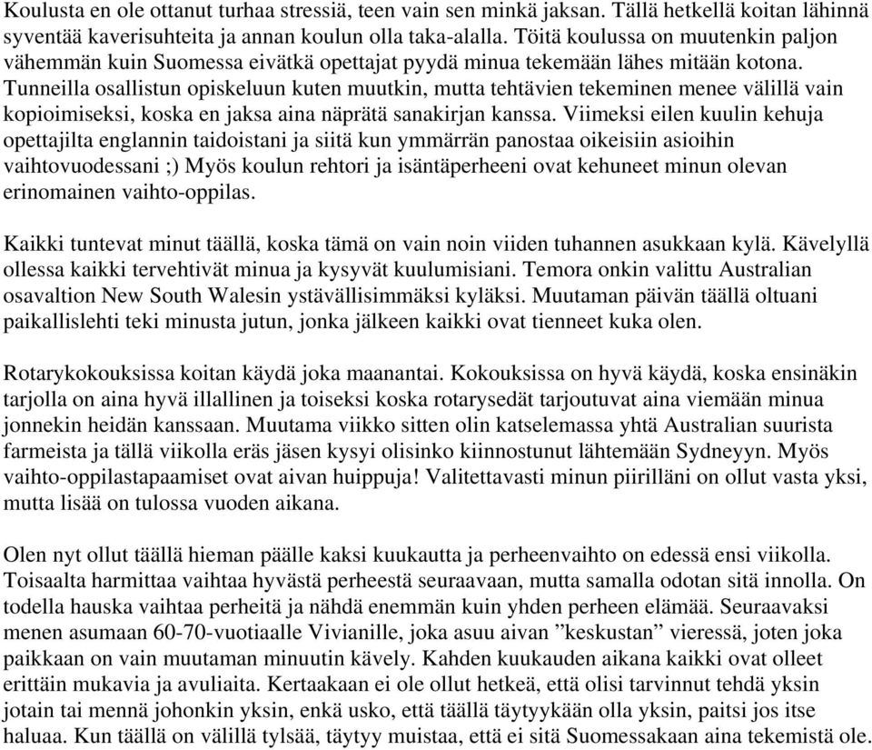 Tunneilla osallistun opiskeluun kuten muutkin, mutta tehtävien tekeminen menee välillä vain kopioimiseksi, koska en jaksa aina näprätä sanakirjan kanssa.