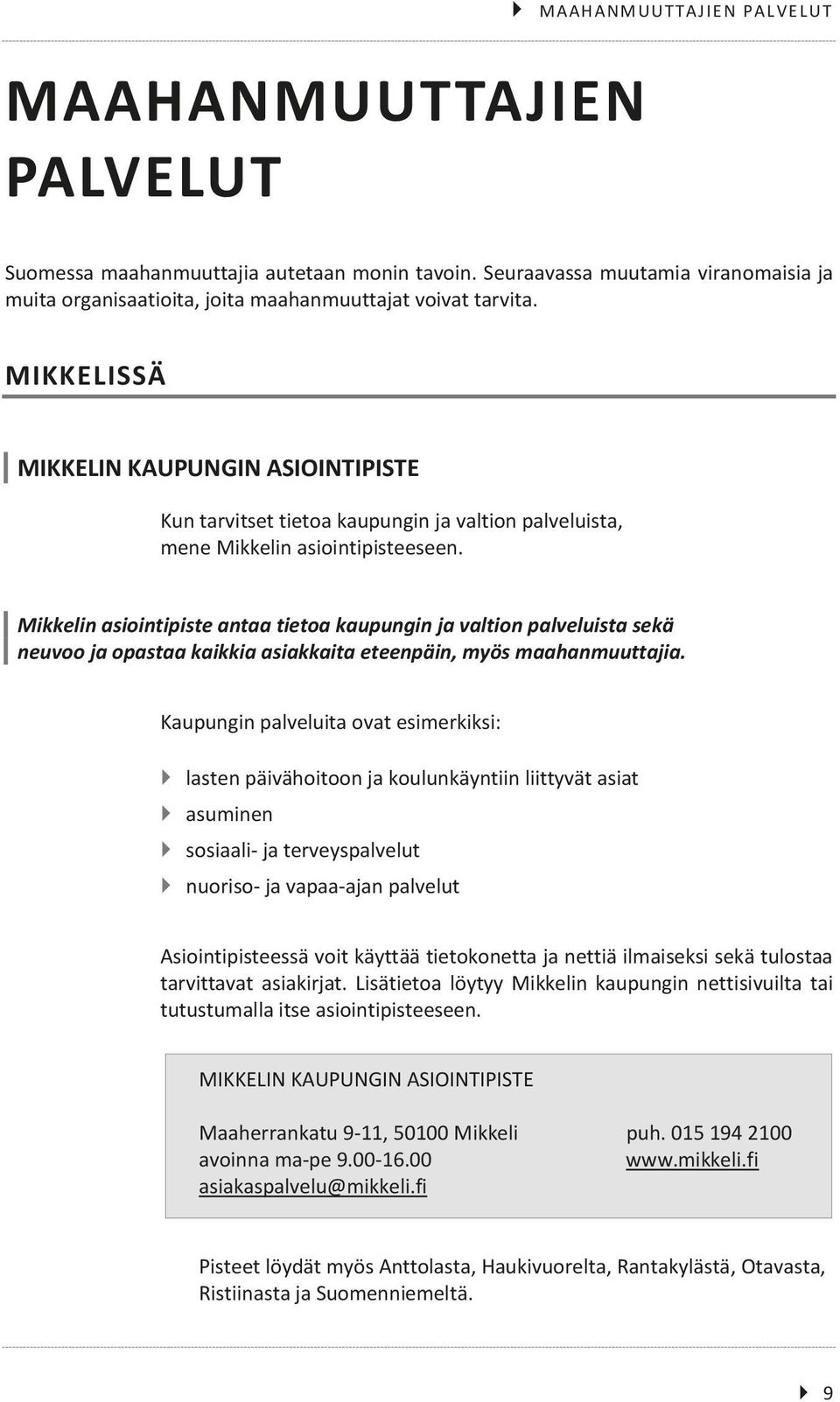 Mikkelin asiointipiste antaa tietoa kaupungin ja valtion palveluista sekä neuvoo ja opastaa kaikkia asiakkaita eteenpäin, myös maahanmuuttajia.