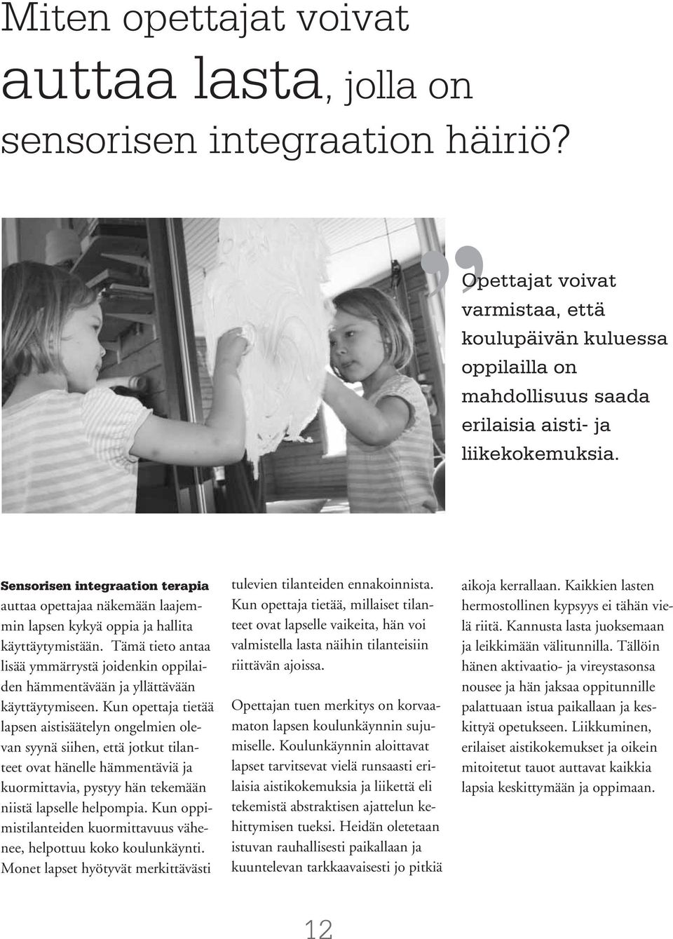 Sensorisen integraation terapia auttaa opettajaa näkemään laajemmin lapsen kykyä oppia ja hallita käyttäytymistään.