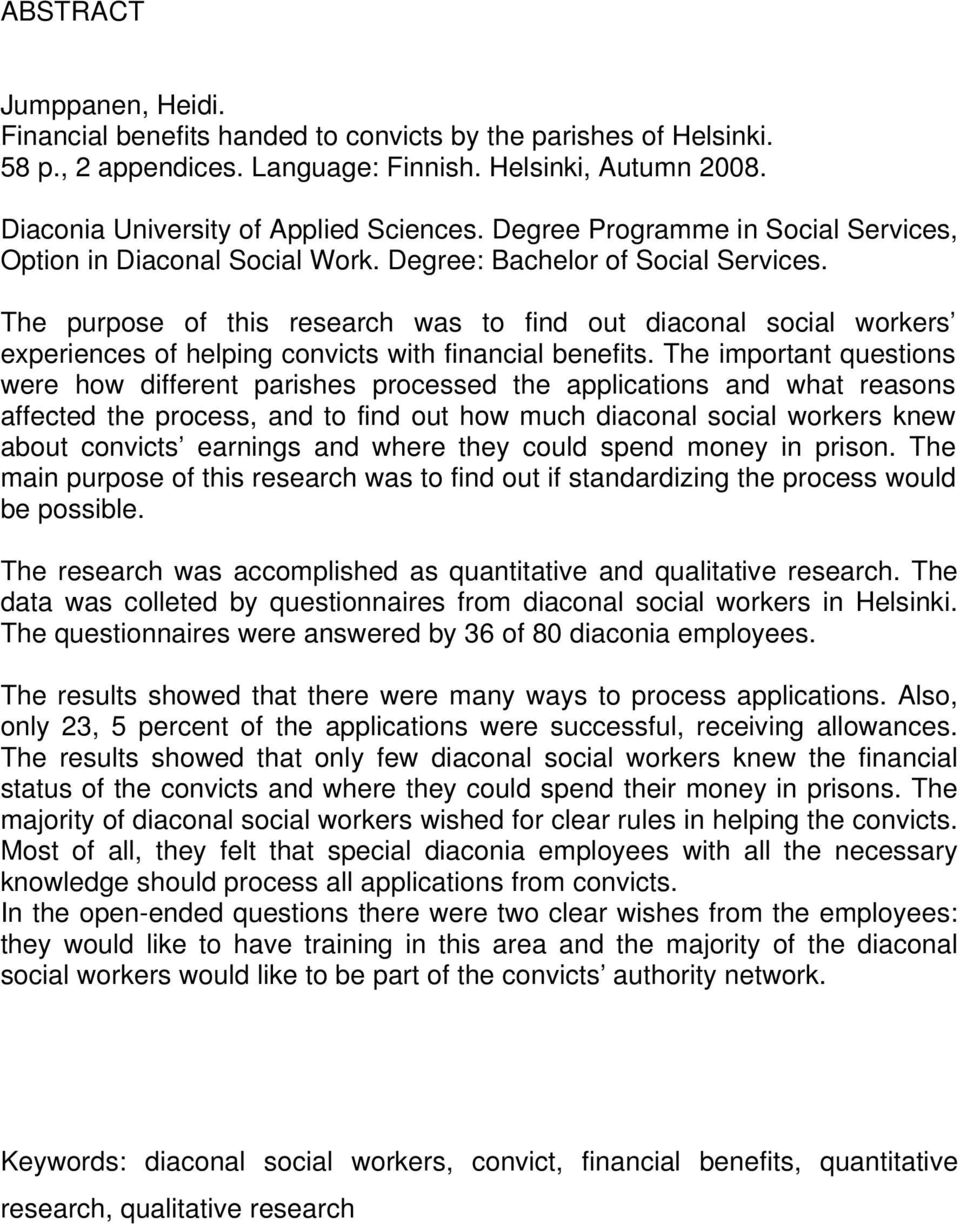 The purpose of this research was to find out diaconal social workers experiences of helping convicts with financial benefits.