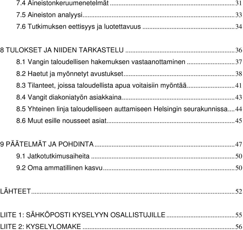 4 Vangit diakoniatyön asiakkaina...43 8.5 Yhteinen linja taloudelliseen auttamiseen Helsingin seurakunnissa...44 8.6 Muut esille nousseet asiat.