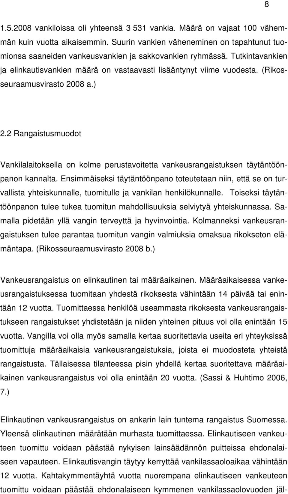 (Rikosseuraamusvirasto 2008 a.) 2.2 Rangaistusmuodot Vankilalaitoksella on kolme perustavoitetta vankeusrangaistuksen täytäntöönpanon kannalta.