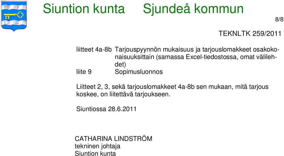 Sopimusluonnos Liitteet 2, 3, sekä tarjouslomakkeet 4a-8b sen mukaan, mitä tarjous