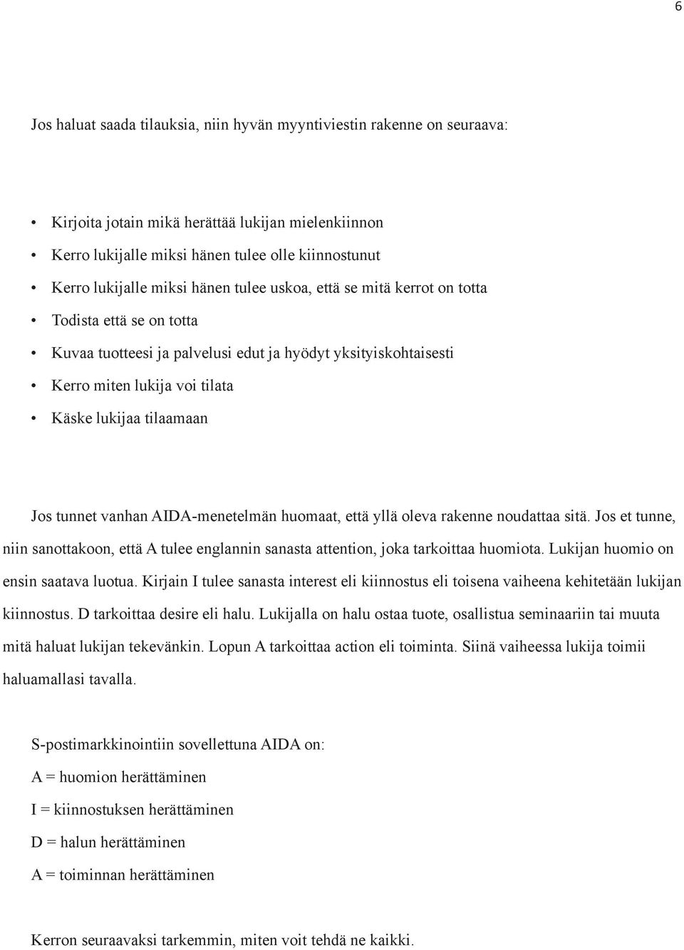 Jos tunnet vanhan AIDA-menetelmän huomaat, että yllä oleva rakenne noudattaa sitä. Jos et tunne, niin sanottakoon, että A tulee englannin sanasta attention, joka tarkoittaa huomiota.