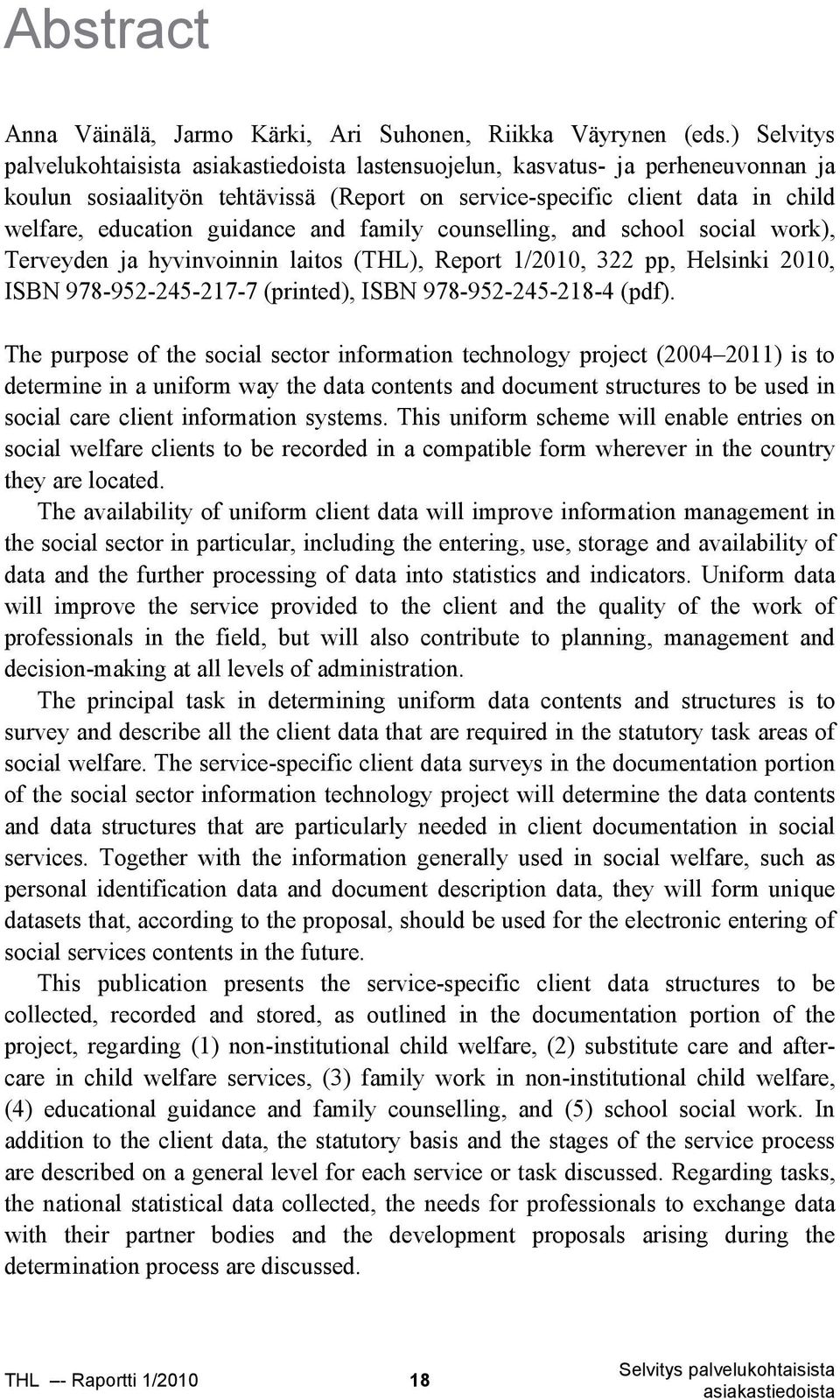 counselling, and school social work), Terveyden ja hyvinvoinnin laitos (THL), Report 1/2010, 322 pp, Helsinki 2010, ISBN 978-952-245-217-7 (printed), ISBN 978-952-245-218-4 (pdf).