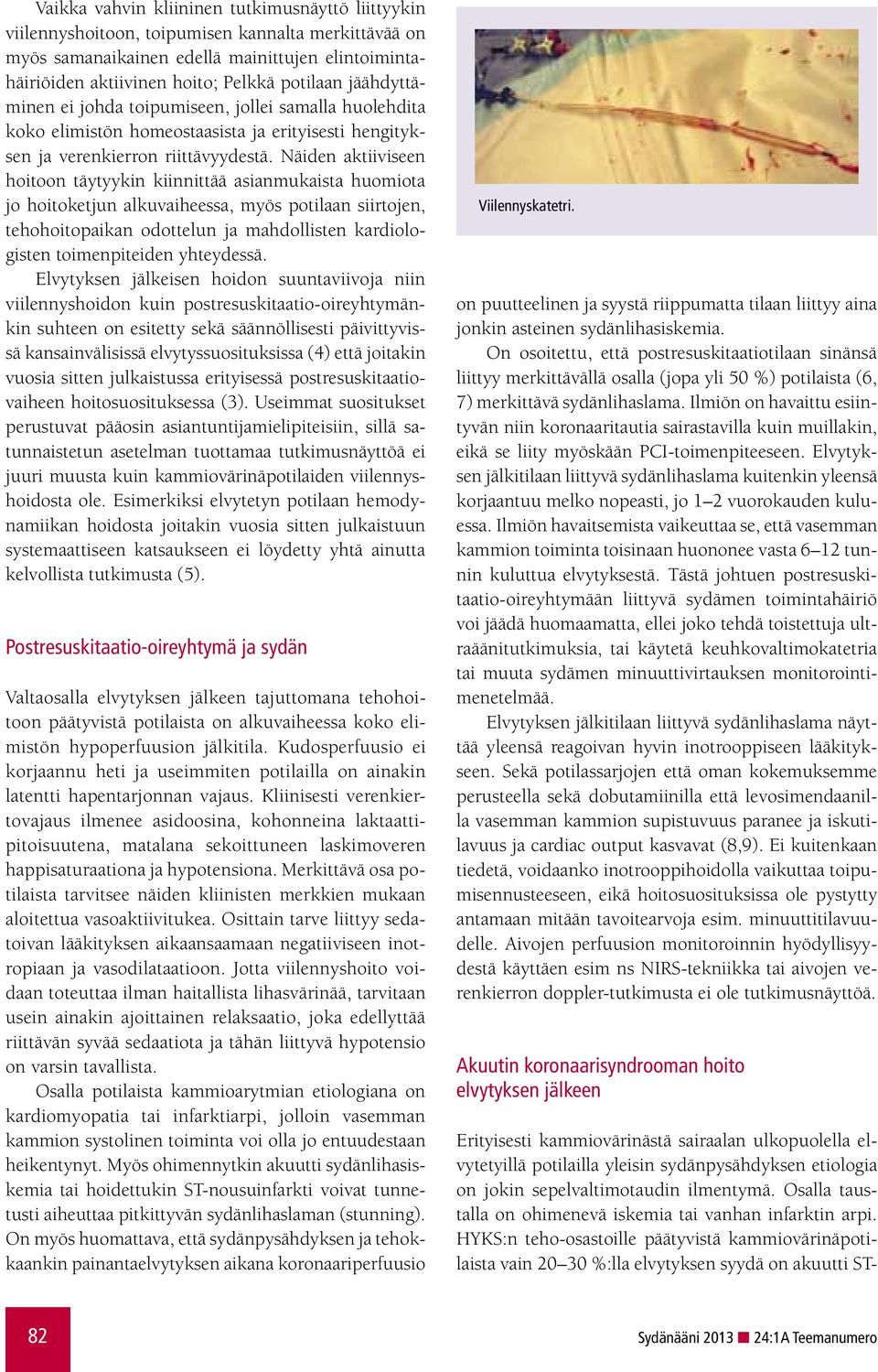 Näiden aktiiviseen hoitoon täytyykin kiinnittää asianmukaista huomiota jo hoitoketjun alkuvaiheessa, myös potilaan siirtojen, tehohoitopaikan odottelun ja mahdollisten kardiologisten toimenpiteiden